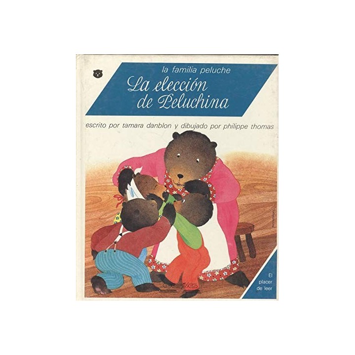 Coleccion El Placer de leer: La eleccion de peluchina (LA FAMILIA PELUCHE)